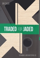 Traded for Jaded: Exchanging a Jaded Heart for His Joy 1329476727 Book Cover