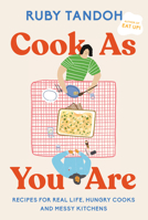 Cook As You Are: Recipes for Real Life, Hungry Cooks and Messy Kitchens 0593321545 Book Cover