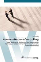 Kommunikations-Controlling: Eine Analyse zur Steuerung und Messung des Beitrags der Unternehmenskommunikation zum Unternehmenswert 3836444461 Book Cover