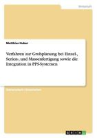 Verfahren zur Grobplanung bei Einzel-, Serien-, und Massenfertigung sowie die Integration in PPS-Systemen 365600269X Book Cover