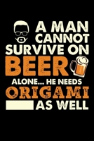 A Man Cannot Survive On Beer Alone He Needs Origami As Well: Personal Planner 24 month 100 page 6 x 9 Dated Calendar Notebook For 2020-2021 Academic Year 1699334455 Book Cover