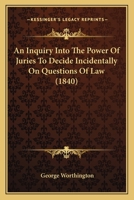 Inquiry into the Power of Juries to Decide Incidentally on Questions of Law 1436774292 Book Cover