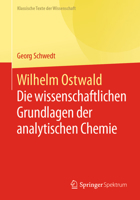 Wilhelm Ostwald : Die Wissenschaftlichen Grundlagen der Analytischen Chemie 3662616106 Book Cover