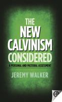 The New Calvinism Considered: A Personal and Pastoral Assessment