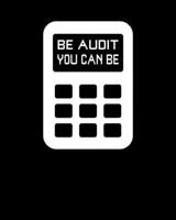 Be Audit You Can Be: Be Audit You Can Be Funny Accountant CPA Auditor Pun 2020-2021 Weekly Planner & Gratitude Journal (110 Pages, 8" x 10") Blank ... Moments of Thankfulness & To Do Lists 1672712009 Book Cover