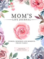 Mom's Life Journal: Stories, Memories and Moments for My Family A Guided Memory Journal to Share Mom's Life 1922664146 Book Cover