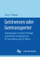 Geistwesen Oder Gentransporter: Anthropologie Zwischen Theologie Und Biologie Am Beispiel Von W. Pannenberg Und E.O. Wilson 3476047784 Book Cover