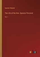 The Life of the Hon. Spencer Perceval: Vol. I 3368801767 Book Cover