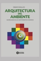 ARQUITECTURA DEL AMBIENTE: geobiología de los asentamientos humanos (ECOLOGIA, MEDIO AMBIENTE Y HUERTA, QUE ESTA PASANDO EN EL MUNDO, Y PROPUESTAS ... PARA LOS TIEMPOS ACTUALES.) B08MMH2ZCP Book Cover