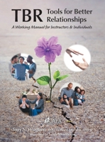 Tbr: Tools for Better Relationships: A Working Manual for Instructors and Individuals 1039185207 Book Cover