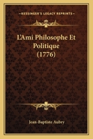 L'Ami Philosophe Et Politique (1776) 1104877902 Book Cover