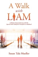 A Walk with Liam: A Mother’s Personal Journey with Her Special Needs Child from Conception to Adulthood 1728327474 Book Cover