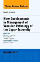 New Developments in Management of Vascular Pathology of the Upper Extremity, An Issue of Hand Clinics (Volume 31-1) 0323354408 Book Cover