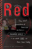 Red: The Next Generation of American Writers--Teenage Girls--On What Fires Up Their Lives Today 0452289831 Book Cover