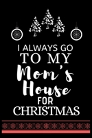 I ALWAYS GO TO MY Mom's House FOR CHRISTMAS: Snowman Christmas Ruled Journal, Jotter, Keepsake, Memory book to Write or Draw In, Event ... Recipe, Christmas Countdown, Record Guide Men, Women, Girls & 1706260857 Book Cover
