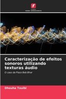 Caracterização de efeitos sonoros utilizando texturas áudio: O caso da Place Beb Bhar 6206057089 Book Cover