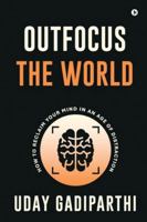 Outfocus the World: How to Reclaim Your Mind in an Age of Distraction B0G2CBJJTC Book Cover