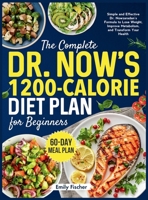 The Complete Dr. Now's 1200-Calorie Diet Plan for Beginners: Simple and Effective Dr. Nowzaradan's Formula to Lose Weight, Improve Metabolism, and Transform Your Health 60-Day Meal Plan 1916924735 Book Cover