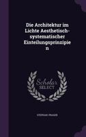 Die Architektur im Lichte Aesthetisch-systematischer Einteilungsprinzipien 1021979287 Book Cover