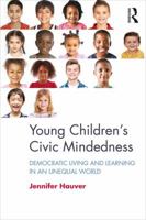 Young Children's Civic Mindedness: Democratic Living and Learning in an Unequal World 1138632155 Book Cover
