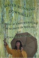 Water Running Downhill!: Words of Empowerment for Women in Midlife 0595425453 Book Cover