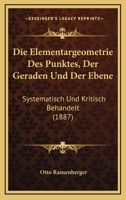 Die Elementargeometrie Des Punktes, Der Geraden Und Der Ebene: Systematisch Und Kritisch Behandelt (1887) 1145180140 Book Cover