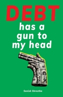 Debt Has A Gun To My Head B0CLDQNT32 Book Cover