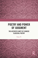 Poetry and Power of Judgment: The Aesthetic Unity of Chinese Classical Poetry 1032783753 Book Cover