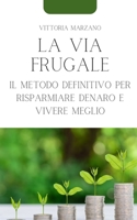 La Via Frugale: Il Metodo Definitivo per Risparmiare Denaro e Vivere Meglio B0C1JD4R6S Book Cover