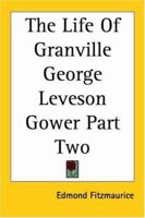The Life Of Granville George Leveson Gower Part Two 1417969210 Book Cover