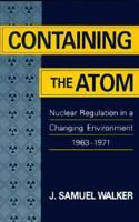 Containing the Atom: Nuclear Regulation in a Changing Environment, 1963-1971 0520079132 Book Cover