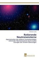 Rotierende Neutronensterne: Approximation des äußeren Gravitationsfeldes rotierender Neutronensterne durch exakte Lösungen der Einstein-Gleichungen 3838131851 Book Cover