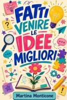 Fatti Venire le Idee Migliori (Italian Edition) B0HGRWW528 Book Cover