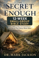 The Secret of Enough: A 12-Week Small-Group Bible Study: Five Biblical Keys to Contentment in a World That Always Wants More B0HH86LNDT Book Cover