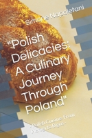 "Polish Delicacies: A Culinary Journey Through Poland": - Polish Cuisine: From Pierogi to Bigos - B0CQKJLSBJ Book Cover