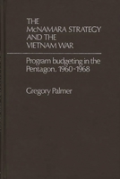 The McNamara Strategy and the Vietnam War: Program Budgeting in the Pentagon, 1960-1968 031320313X Book Cover