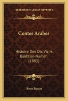 Contes Arabes: Histoire Des Dix Vizirs (Bakhtiar-Nameh); Traduite Et Annot�e (Classic Reprint) 153006354X Book Cover