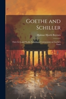 Goethe And Schiller: Their Lives And Works Including A Commentary On Goethe's Faust 1022026070 Book Cover