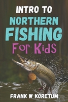 Intro to Northern Fishing for Kids B0BPGWSNRN Book Cover