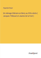 Un ménage littéraire en Berry au XVIe siècle ( Jacques Thiboust et Jeanne de la Font ) 3382745143 Book Cover