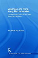 Japanese and Hong Kong Film Industries: Understanding the Origins of East Asian Film Networks 0415666244 Book Cover