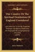 Our Country; or, The Spiritual Destitution of England Considered 0469092211 Book Cover