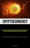 Cryptocurrency: A Step-By-Step Guide For Novices On How To Invest In Bitcoin And Ethereum, As Well As The New Financial Technologies And Blockchain's ... To Keep Your Cryptocurrency And Keep It Safe) 1837879664 Book Cover
