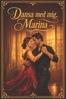 Dansa med mig, Marina: En sensuell slow burn romance om längtan, tango och en sen kärlek (Swedish Edition) B0H3KNQPZ5 Book Cover