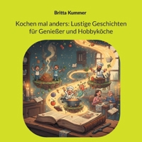 Kochen mal anders: Lustige Geschichten für Genießer und Hobbyköche (German Edition) 3695709707 Book Cover
