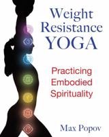 Weight-Resistance Yoga: Practicing Embodied Spirituality 1594773904 Book Cover