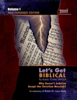 Let's Get Biblical!: Why Doesn't Judaism Accept the Christian Messiah? Volume 1 0996091300 Book Cover