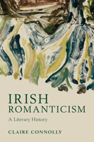 Irish Romanticism: A Literary History 1107131618 Book Cover