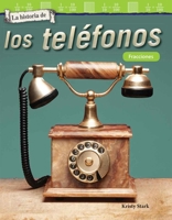La Historia de Los Telefonos: Fracciones (the History of Telephones: Fractions) (Spanish Version) (Grade 4) 1493883186 Book Cover
