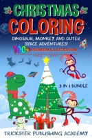 Christmas Coloring Dinosaur, Monkey and Outer Space Adventures!: 100+ Premium Illustration 3 in 1 Bundle 1712863517 Book Cover